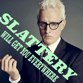 Slattery Will Get You Everywhere Slattery Will Get You Everywhere